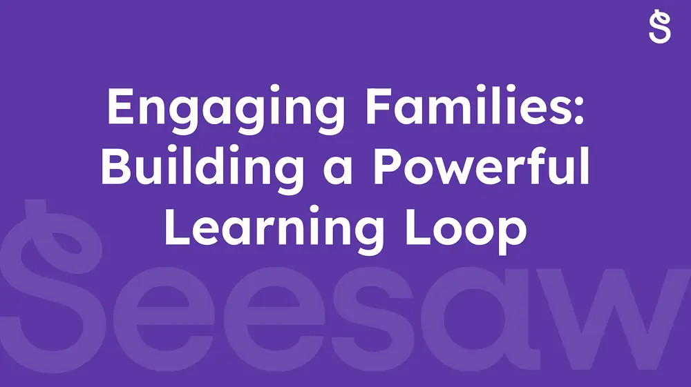 Engaging families building powerful learning loop